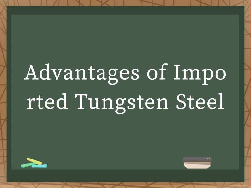 Advantages of Imported Tungsten Steel