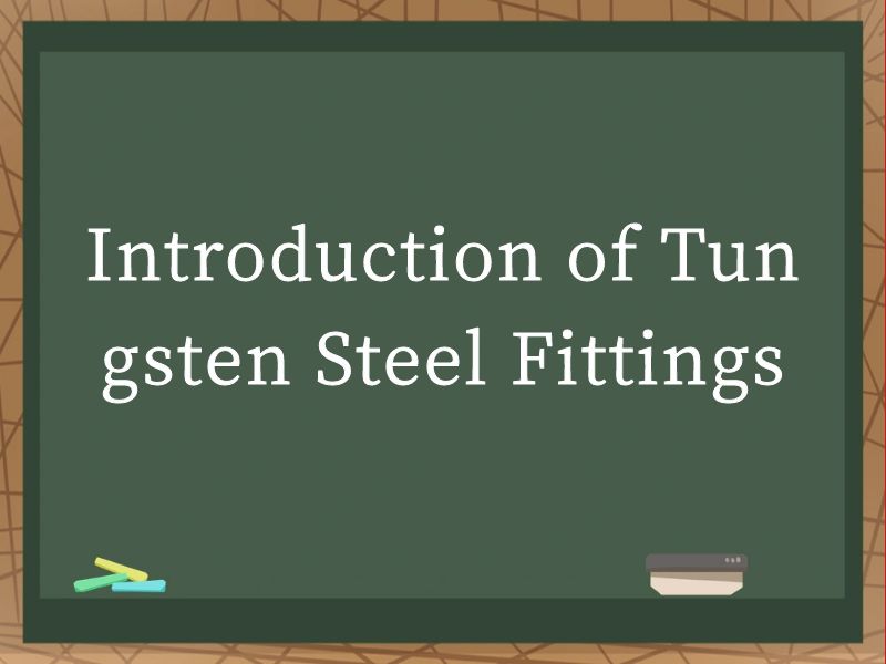 Introduction of Tungsten Steel Fittings