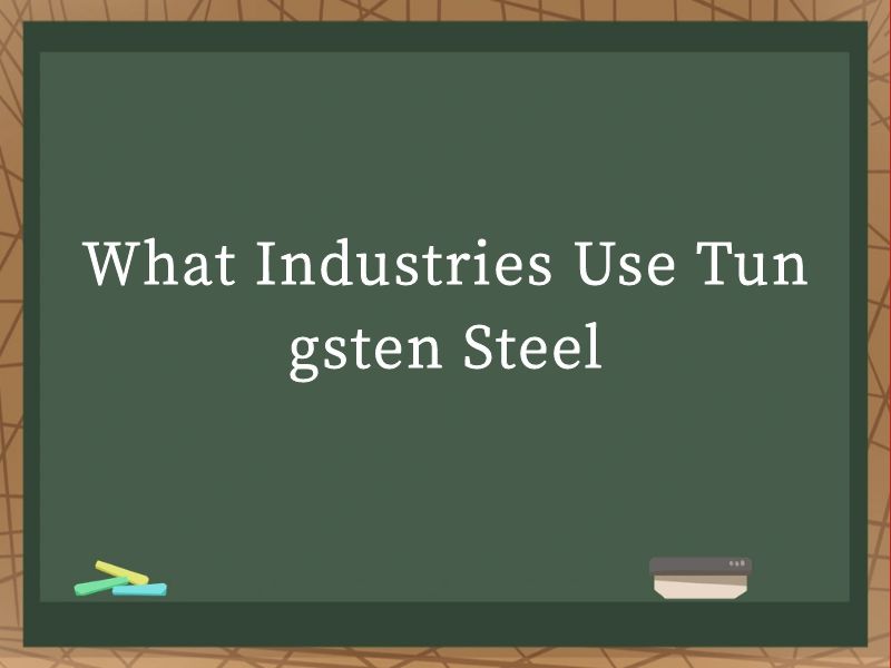 What Industries Use Tungsten Steel