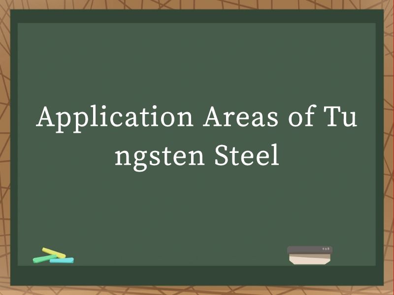 Application Areas of Tungsten Steel