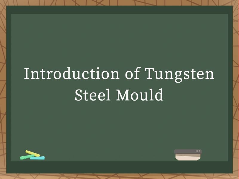 Introduction of Tungsten Steel Mould
