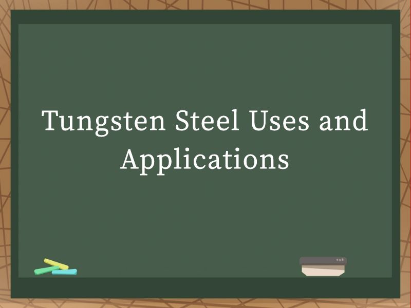 Tungsten Steel Uses and Applications