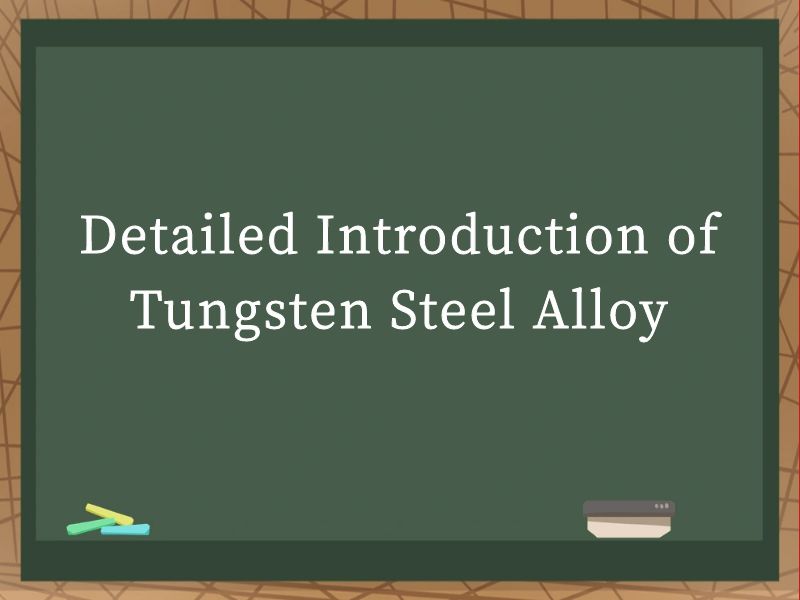Detailed Introduction of Tungsten Steel Alloy