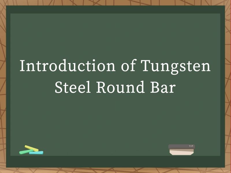 Introduction of Tungsten Steel Round Bar