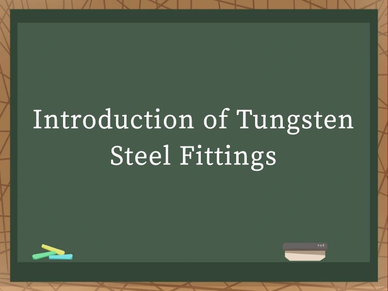 Introduction of Tungsten Steel Fittings