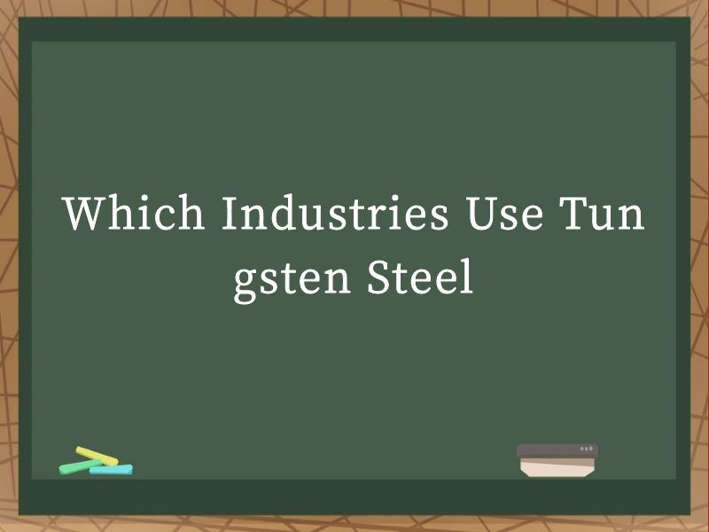 Which Industries Use Tungsten Steel