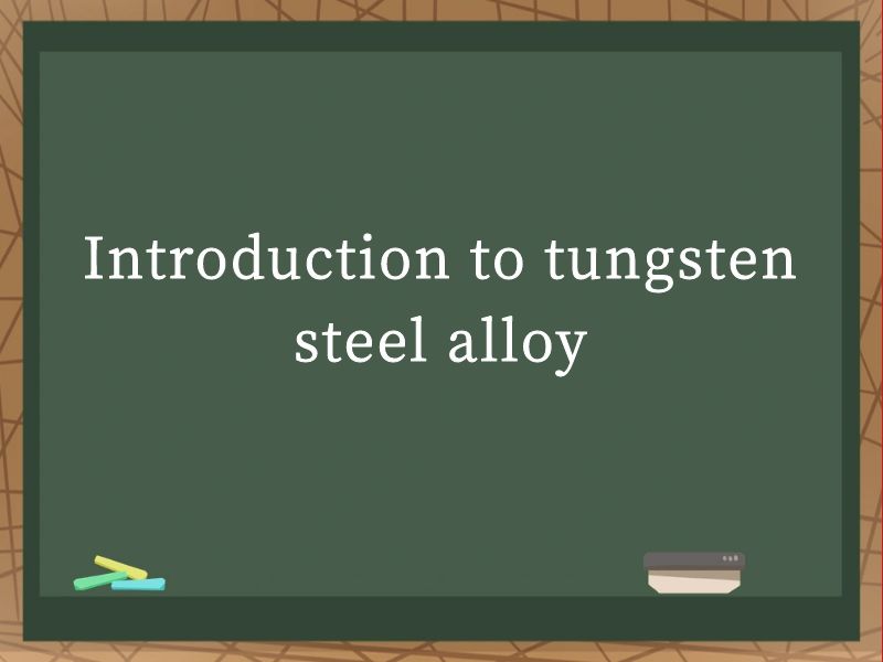 Introduction to tungsten steel alloy